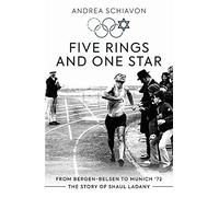 Five Rings and One Star: From Bergen-Belsen to Munich 72: The Story of Shaul Ladany