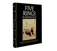 Five Rings Illustrated: The Classic Text on Mastery in Swordsmanship, Leadership and Conflict: A New Translation