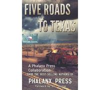 Five Roads To Texas: A Phalanx Press Collaboration