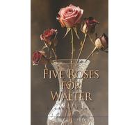Five Roses for Walter: Inspired by True Events