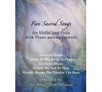 Five Sacred Songs For Violin And Viola With Piano Accompaniment: Duets For Viola And Violin