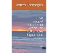 Five sequel stories of weed , so still smoke if you need: Sequel to the book “ five weed stories to read , so smoke if you need “