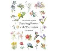 Five Simple Steps to Sketching Flowers with Watercolors - [Version Originale] Inconnu (Auteur)