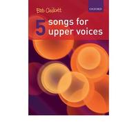 [(Five Songs for Upper Voices: Vocal Score)] [Author: Bob Chilcott] published on (August, 2007)