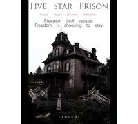 Five Star Prison: Where Walls Become Windows. Freedom isn't escape. Freedom is choosing to stay.