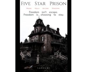 Five Star Prison: Where Walls Become Windows. Freedom isn't escape. Freedom is choosing to stay.