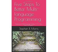 Five Steps To Better Multi-Language Programming: Simplicity In Multi-Language Coding: C/C++, Java, Bash, And Python