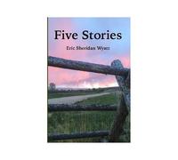Five Stories By Eric Sheridan Wyatt