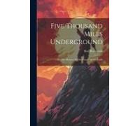 Five Thousand Miles Underground: Or, The Mystery Of The Centre Of The Earth