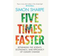 Five Times Faster: Rethinking the Science, Economics, and Diplomacy of Climate Change
