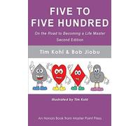 Five To Five Hundred Second Edition: On The Road To Becoming A Life Master