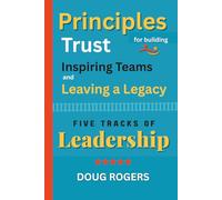 FIVE TRACKS of LEADERSHIP: Principles for Building Trust, Inspiring Teams, and Leaving a Legacy
