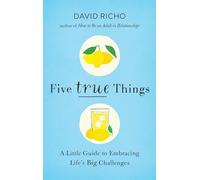 Five True Things: A Little Guide to Embracing Life's Big Challenges