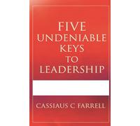 Five Undeniable Keys to Leadership