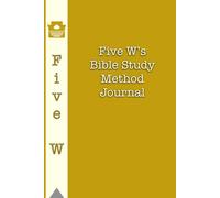 Five W’s Bible Study Journal (Yellow): Sixty scripture & twenty sermon notes pages for your Spiritual Journey, Daily Devotional & Note-Taking space - Perfect Faith-Based Gift for Men & Women