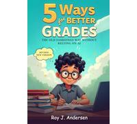 Five Ways for Better Grades: The old fashioned way without relying on AI.