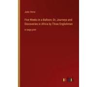 Five Weeks In A Balloon; Or, Journeys And Discoveries In Africa By Three Englishmen