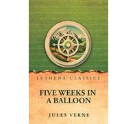 Five Weeks in a Balloon: Or, Journeys and Discoveries in Africa by Three Englishmen