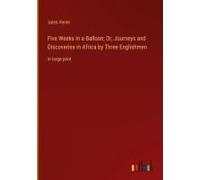 Five Weeks In A Balloon; Or, Journeys And Discoveries In Africa By Three Englishmen