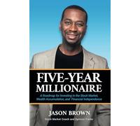 Five-Year Millionaire: A Roadmap for Investing in the Stock Market, Wealth Accumulation, and Financial Independence