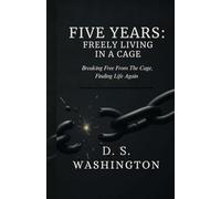 Five Years: Freely Living in a Cage: Breaking free from the cage, finding life again.
