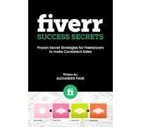 FIVERR SUCCESS SECRETS: Proven Secret Strategies for Freelancers to make Consistent Sales