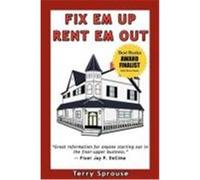 Fix 'em Up, Rent 'em Out: How to Start Your Own House Fix-Up & Rental Business in Your Spare Time Sprouse, Terry Wayne (Auteur)