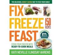 Fix Freeze Feast 2nd Edition by Lindsay Ahrens Lindsay Ahrens (Auteur)