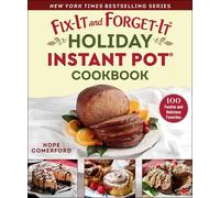 Fix-It And Forget-It Holiday Instant Pot Cookbook: 100 Festive And Delicious Favorites