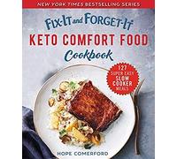 Fix-It And Forget-It Keto Comfort Food Cookbook: 127 Super Easy Slow Cooker Meals