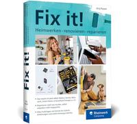 Fix it!: Heimwerken, renovieren, reparieren. Der Ratgeber für alle, die selbst anpacken möchten!