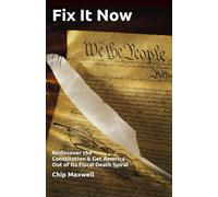 Fix It Now: Rediscover the Constitution & Get America Out of Its Fiscal Death Spiral