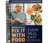 Fix It with Food: Every Meal Easy: Simple and Delicious Recipes for Anyone with Autoimmune Issues and Inflammation : A Cookbook [Spiral-bound] Michael Symon