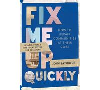 Fix Me Up Quickly How to Repair Communities at Their Core: Lessons from a Life Spent Giving and Receiving - John Brothers - Apollo Publishers - ebook (ePub) - Livre