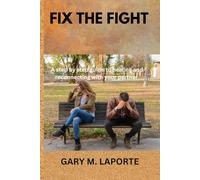 FIX THE FIGHT: A step by step guide to healing and reconnecting with your partner