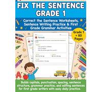 Fix The Sentence Grade 1: Fun Sentence Editing Workbook for Kids Ages 6 - 7 | First Grade Grammar Workbook with Correct the Sentence Worksheets, ... 1, and Daily Fix the Sentence Activities