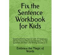 Fix the Sentence Workbook for Kids: Grammar Editing Practice with 25 Vocabulary Words | Choose the Correct Sentence, Fix the Question, and Real-Life Writing | Grades 2-5