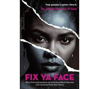 Fix Ya Face: Why First Impressions Lie and How Black Women Can Control Their Own Story