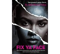 Fix Ya Face: Why First Impressions Lie and How Black Women Can Control Their Own Story