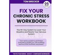 Fix Your Chronic Stress Workbook: The 90-Day System to Lower Your Baseline and Rewire Your Nervous System