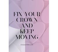 Fix Your Crown And Keep Moving Journal: Rise, Reclaim, and Rule Your Life with Confidence