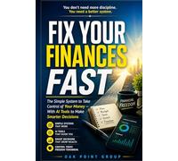 Fix Your Finances Fast: The Simple System to Take Control of Your Money - With AI Tools to Make Smarter Decisions
