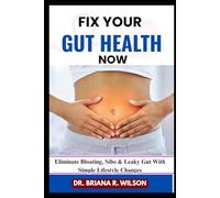 FIX YOUR GUT HEALTH NOW: Eliminate Bloating, Sibo & Leaky Gut With Simple Lifestyle Changes