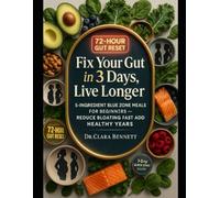 Fix Your GUT IN 3 DAYS, Live Longer: 5-Ingredient Blue Zone Meals for Beginners - Reduce Bloating in 3 Days & Add Healthy Years with Superfoods (7-Day Quick-Start Guide)