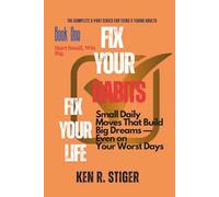 Fix Your Habits, Fix Your Life: Small Daily Moves That Build Big Dreams - Even on Your Worst Days - The Complete 3-Part Series for Teens & Young Adults