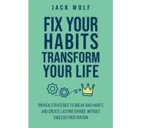 Fix Your Habits, Transform Your Life (Life Sculptor Blueprint)