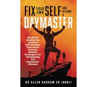 Fix Your Own Self And Become A DayMaster: Eliminate Mediocrity, Achieve Self-Mastery, And Leave Excuses Behind: Strategies For Developing The DayMaster Mindset