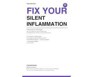 FIX YOUR SILENT INFLAMMATION: How I Finally Understood Why My Body Wouldn’t Stop Fighting Itself And What Nobody Ever Told Me About the Fire Beneath the Surface