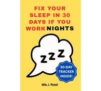 Fix Your Sleep in 30 Days If You Work Nights: A Step-by-Step Plan to Fall Asleep Faster, Stay Asleep, and Wake Up with Real Energy, Even on a Rotating Roster
