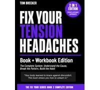 Fix Your Tension Headaches: Book + Workbook Edition: The Complete System to Understand the Cause, Break the Pattern, and Build Lasting Relief